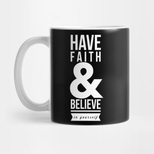 Have faith and believe in yourself Mug